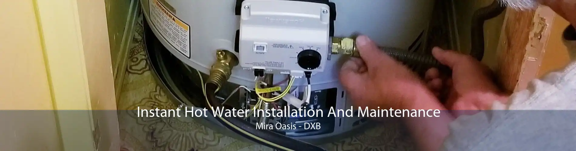Instant Hot Water Installation And Maintenance Mira Oasis - DXB
