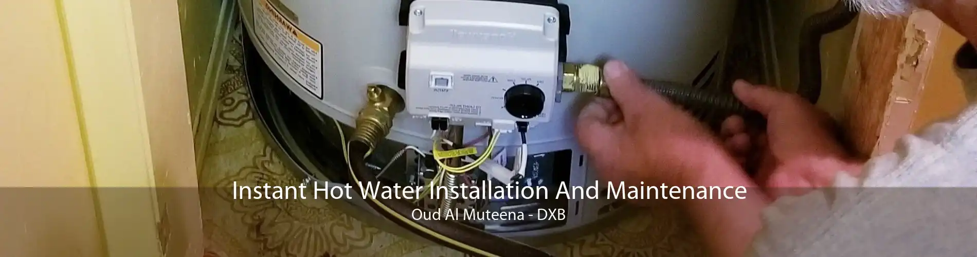 Instant Hot Water Installation And Maintenance Oud Al Muteena - DXB