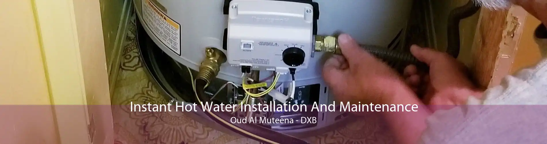 Instant Hot Water Installation And Maintenance Oud Al Muteena - DXB