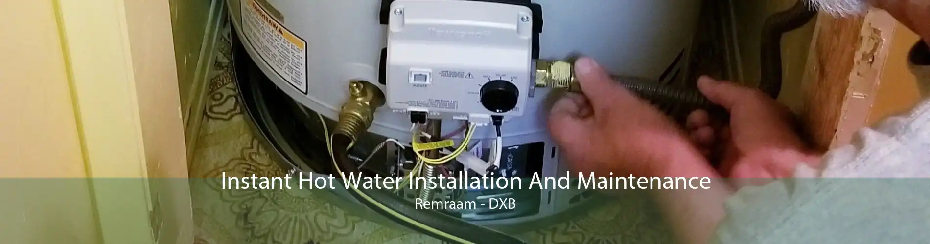 Instant Hot Water Installation And Maintenance Remraam - DXB