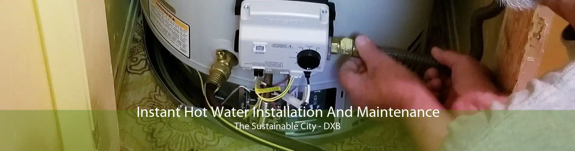 Instant Hot Water Installation And Maintenance The Sustainable City - DXB