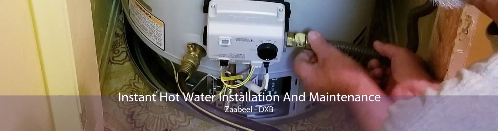 Instant Hot Water Installation And Maintenance Zaabeel - DXB