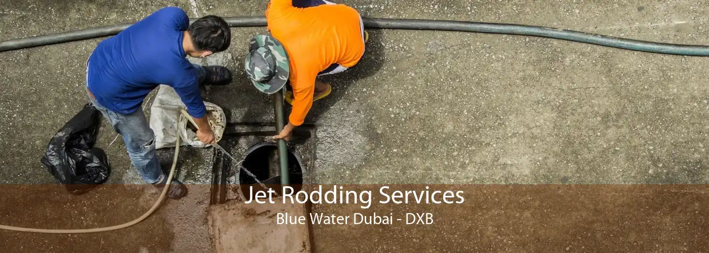 Jet Rodding Services Blue Water Dubai - DXB