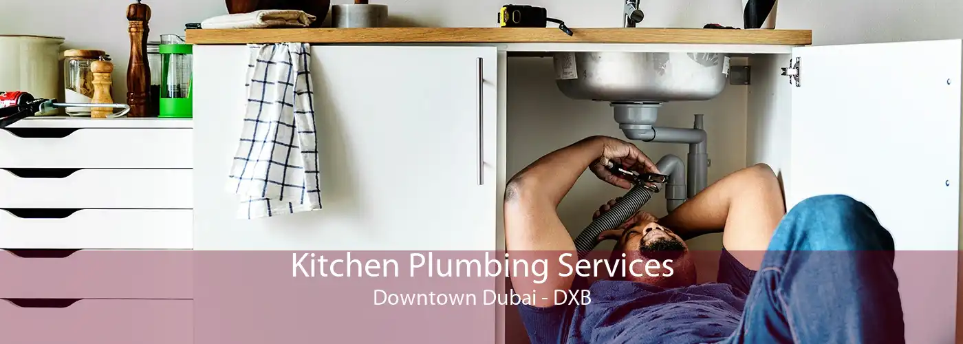 Kitchen Plumbing Services Downtown Dubai - DXB
