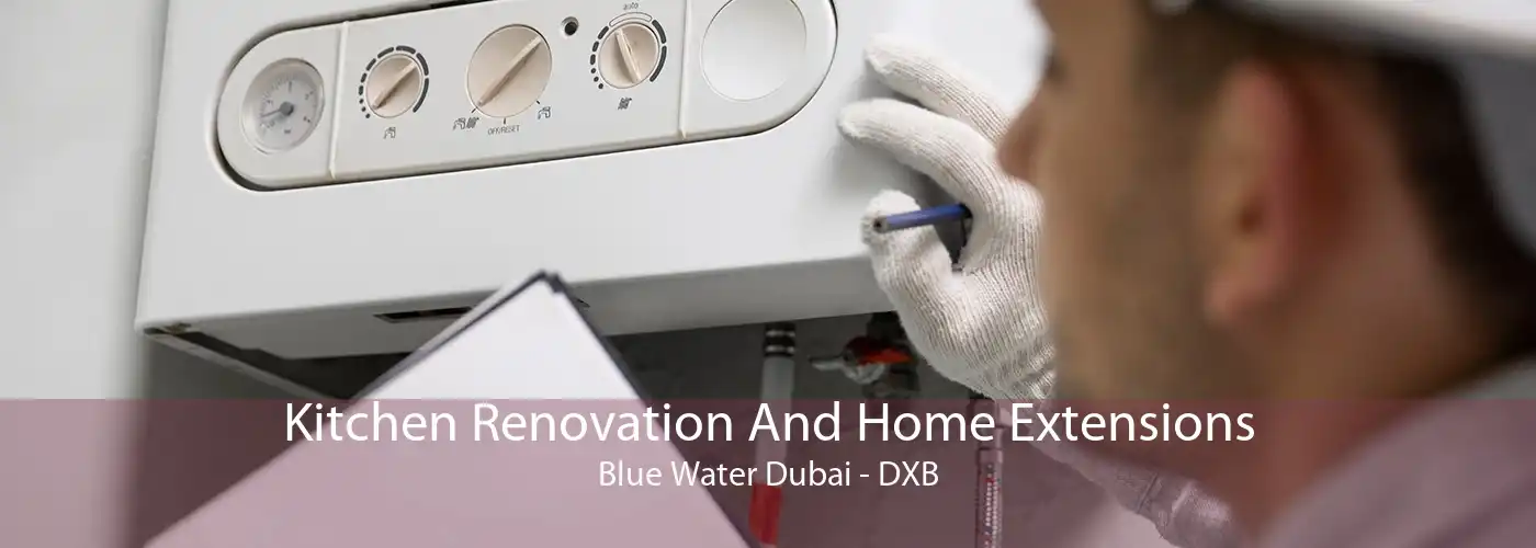 Kitchen Renovation And Home Extensions Blue Water Dubai - DXB