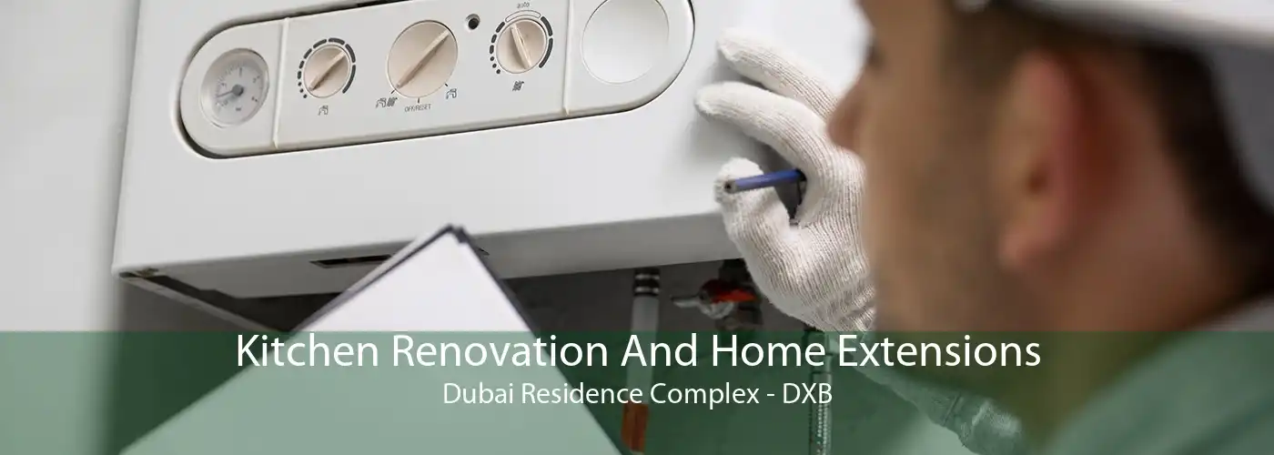 Kitchen Renovation And Home Extensions Dubai Residence Complex - DXB