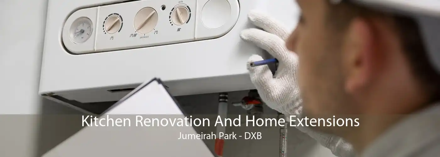 Kitchen Renovation And Home Extensions Jumeirah Park - DXB