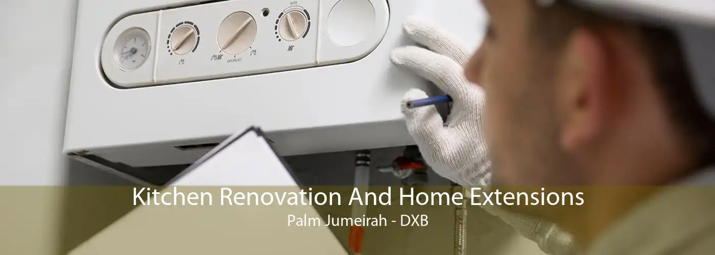 Kitchen Renovation And Home Extensions Palm Jumeirah - DXB