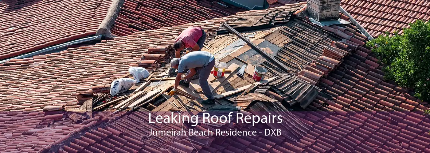Leaking Roof Repairs Jumeirah Beach Residence - DXB