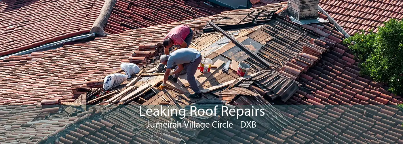 Leaking Roof Repairs Jumeirah Village Circle - DXB