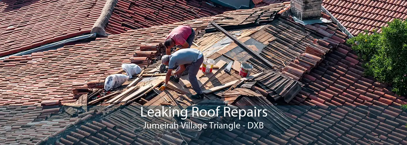 Leaking Roof Repairs Jumeirah Village Triangle - DXB
