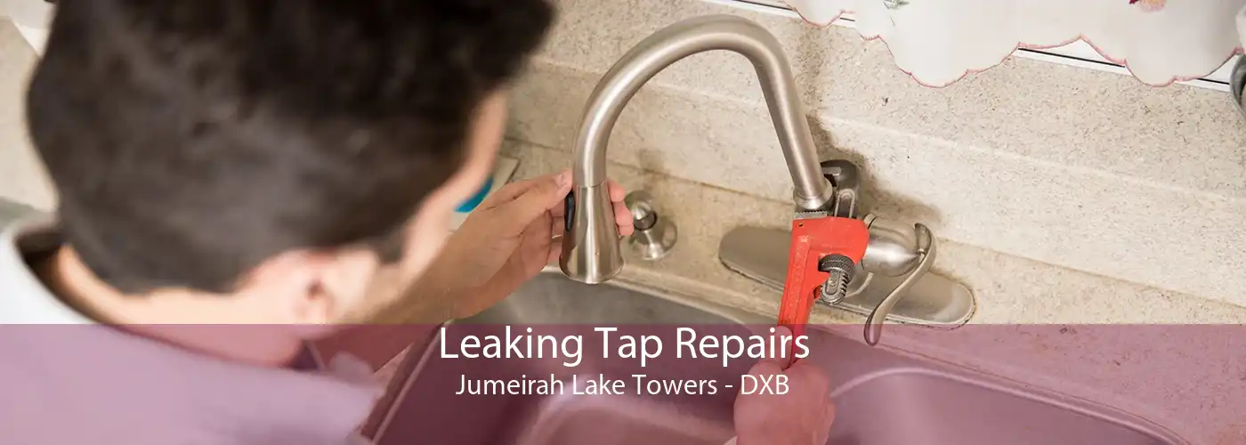 Leaking Tap Repairs Jumeirah Lake Towers - DXB