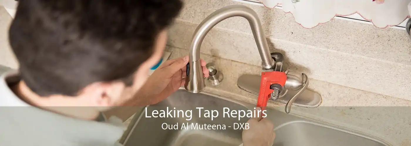 Leaking Tap Repairs Oud Al Muteena - DXB