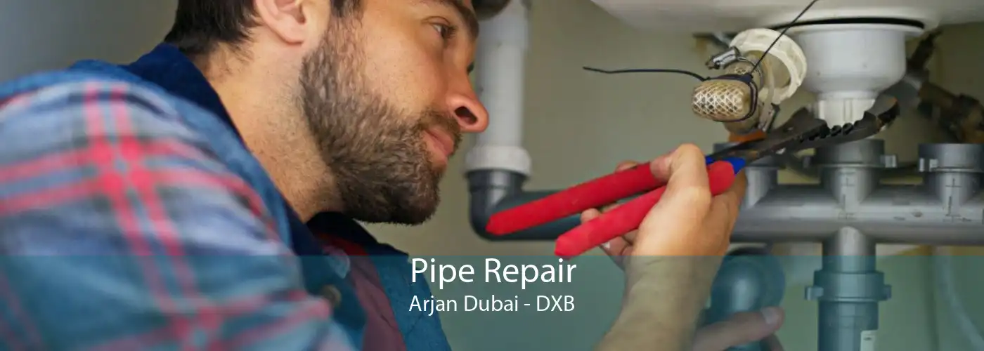 Pipe Repair Arjan Dubai - DXB