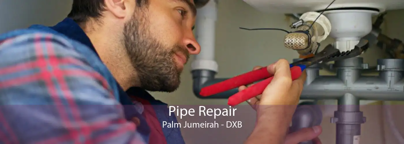 Pipe Repair Palm Jumeirah - DXB