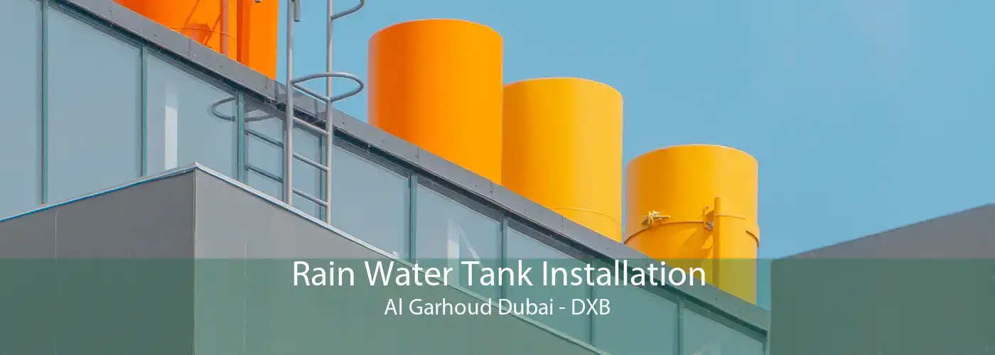 Rain Water Tank Installation Al Garhoud Dubai - DXB