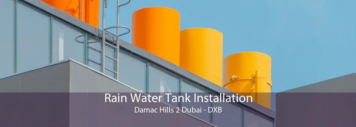 Rain Water Tank Installation Damac Hills 2 Dubai - DXB