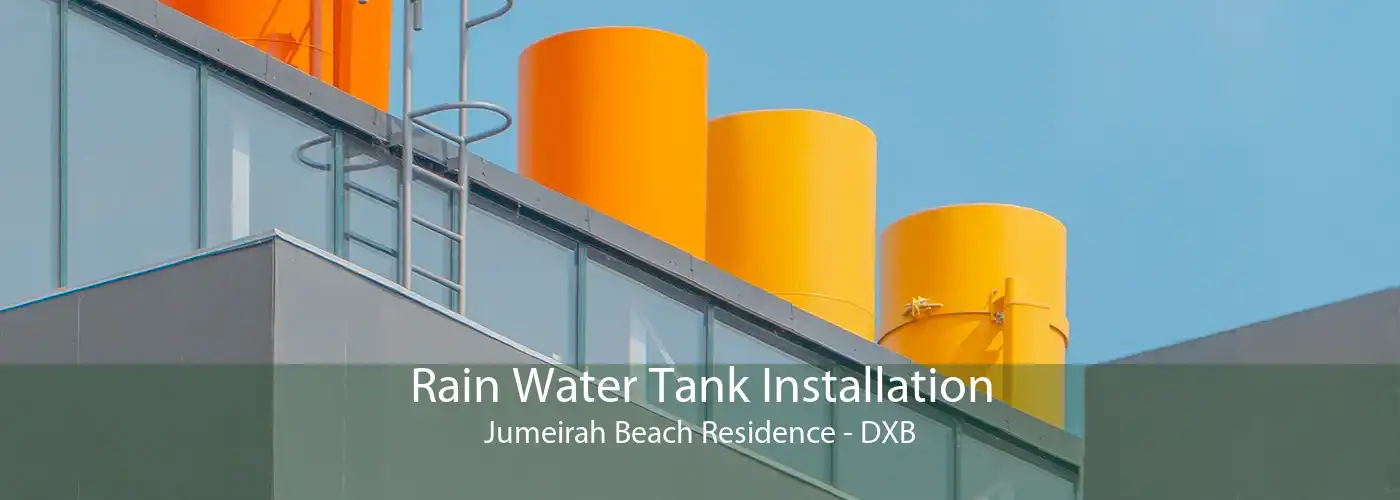 Rain Water Tank Installation Jumeirah Beach Residence - DXB