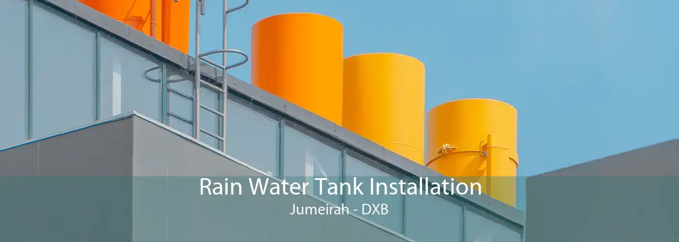 Rain Water Tank Installation Jumeirah - DXB
