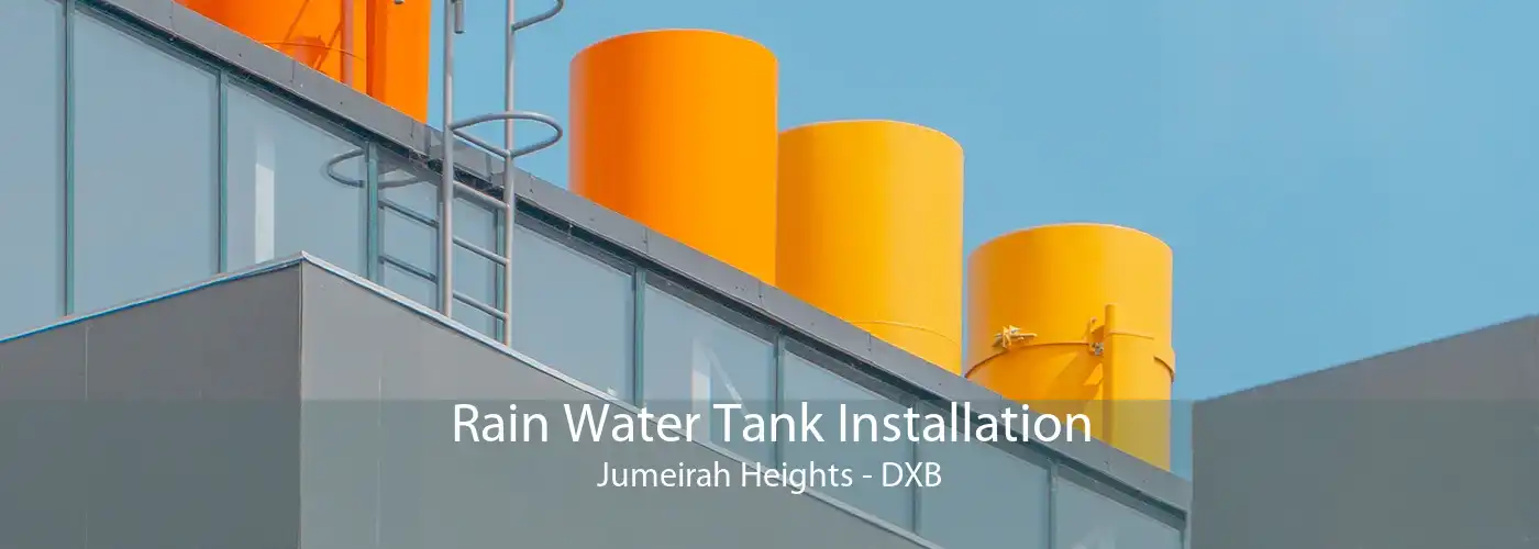 Rain Water Tank Installation Jumeirah Heights - DXB
