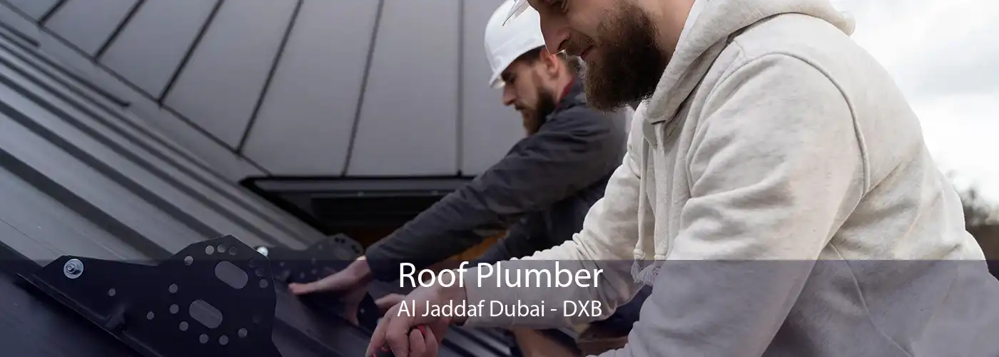 Roof Plumber Al Jaddaf Dubai - DXB