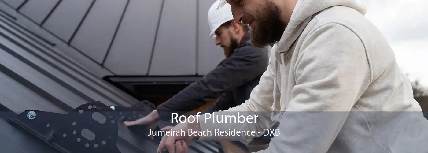 Roof Plumber Jumeirah Beach Residence - DXB