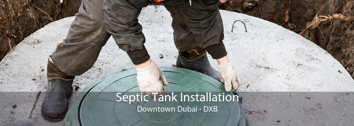 Septic Tank Installation Downtown Dubai - DXB