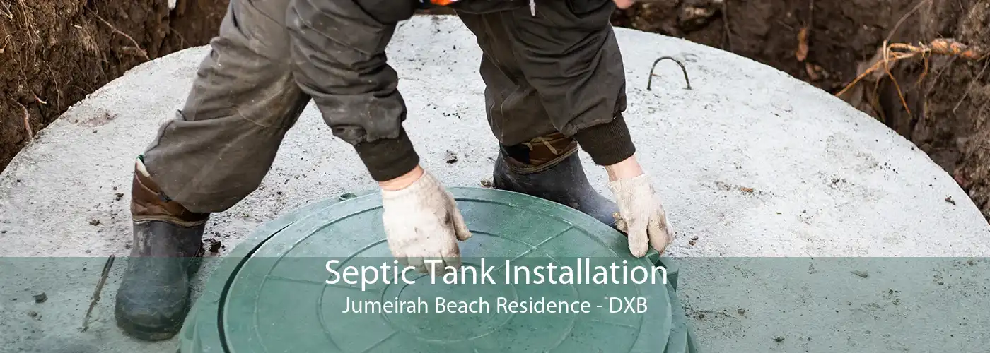 Septic Tank Installation Jumeirah Beach Residence - DXB