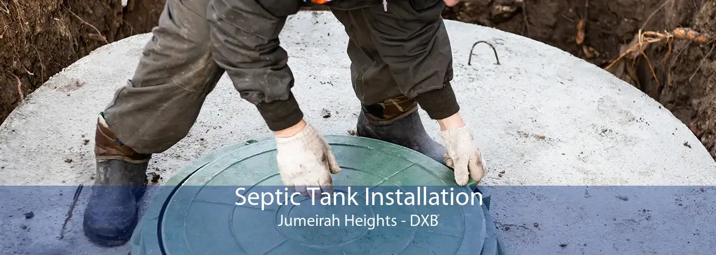 Septic Tank Installation Jumeirah Heights - DXB