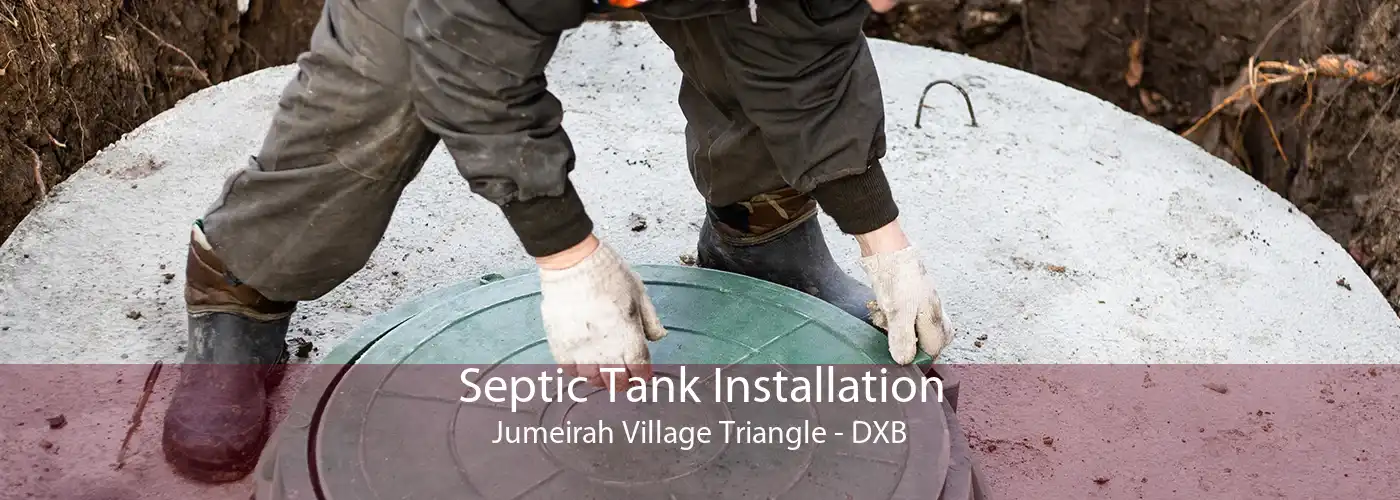 Septic Tank Installation Jumeirah Village Triangle - DXB
