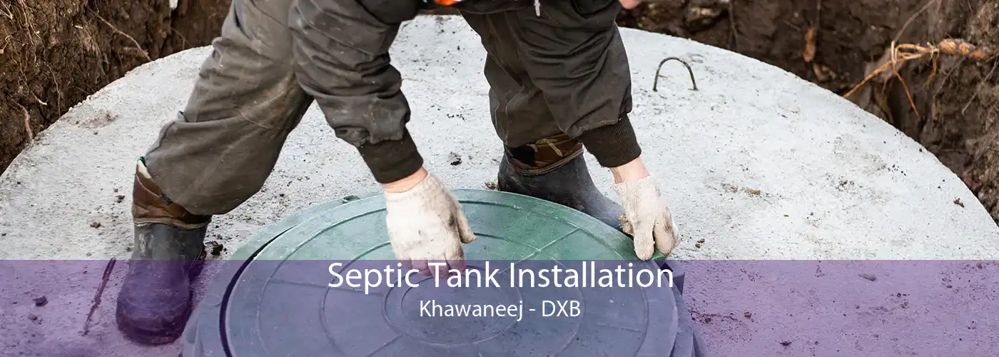 Septic Tank Installation Khawaneej - DXB