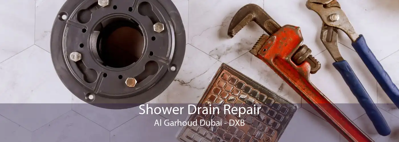 Shower Drain Repair Al Garhoud Dubai - DXB