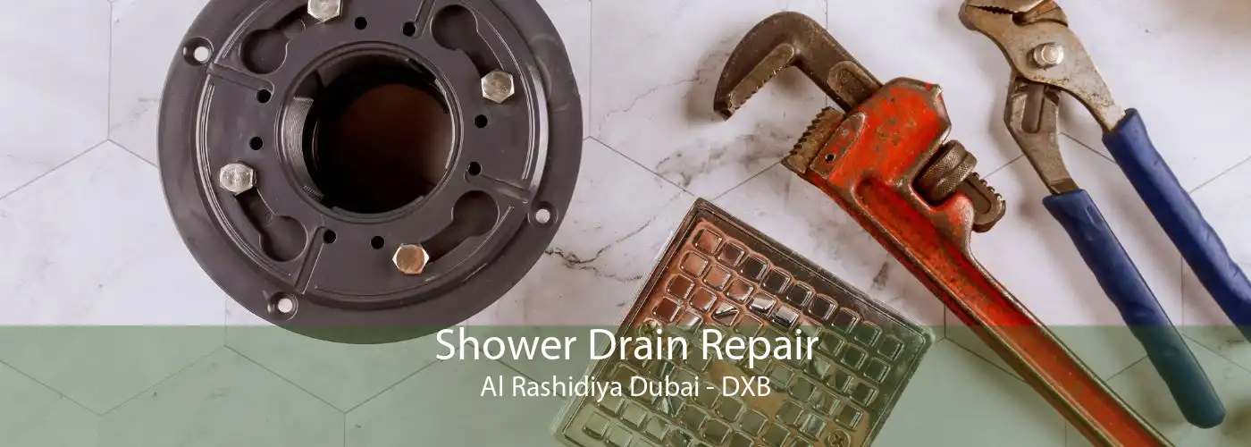 Shower Drain Repair Al Rashidiya Dubai - DXB