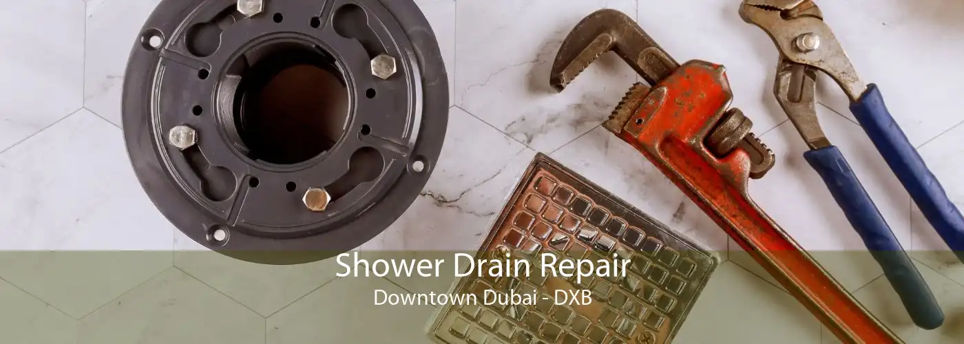Shower Drain Repair Downtown Dubai - DXB