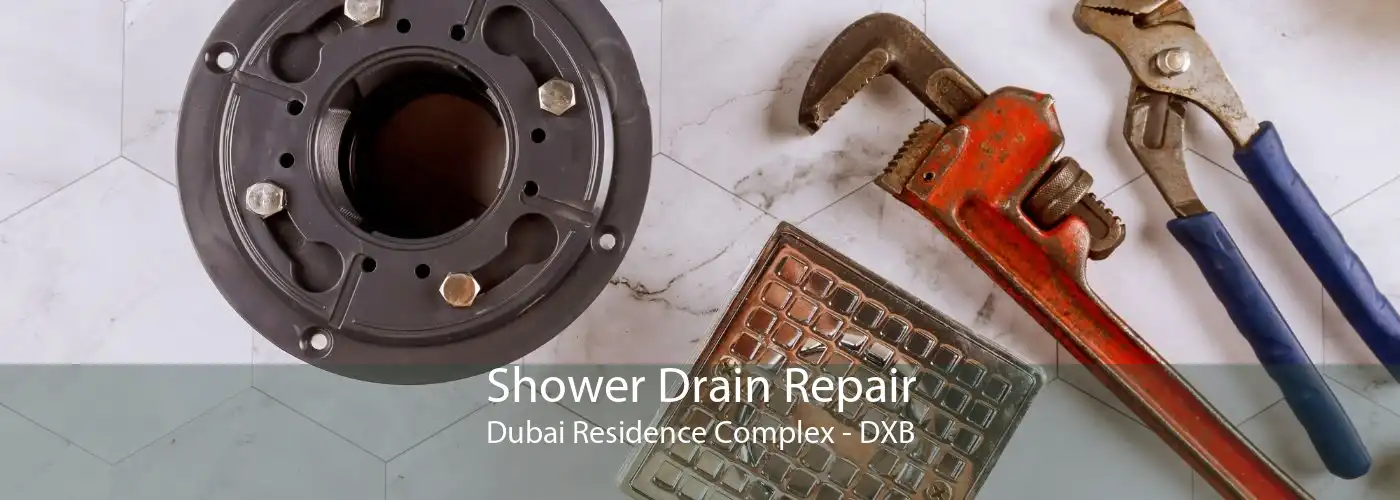 Shower Drain Repair Dubai Residence Complex - DXB