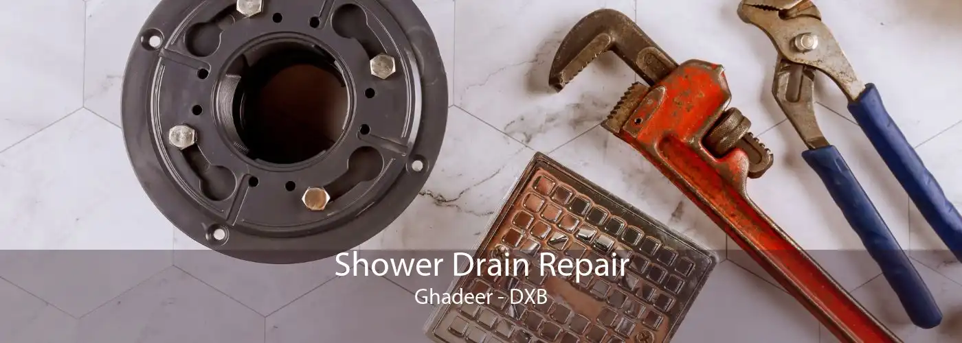 Shower Drain Repair Ghadeer - DXB