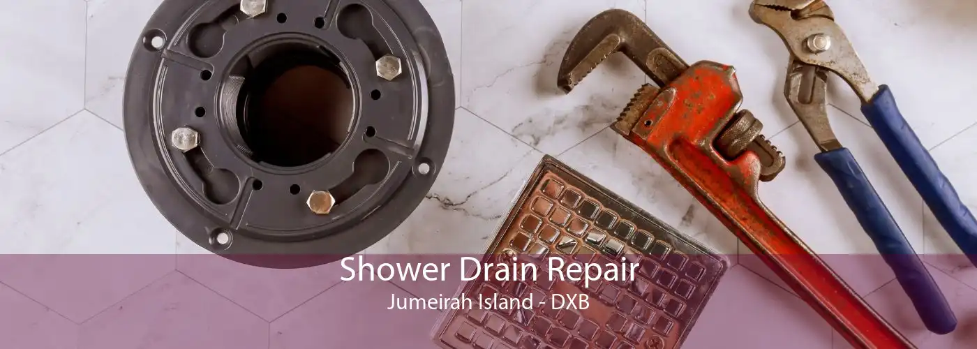 Shower Drain Repair Jumeirah Island - DXB