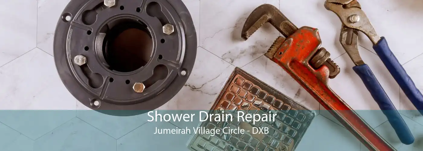 Shower Drain Repair Jumeirah Village Circle - DXB