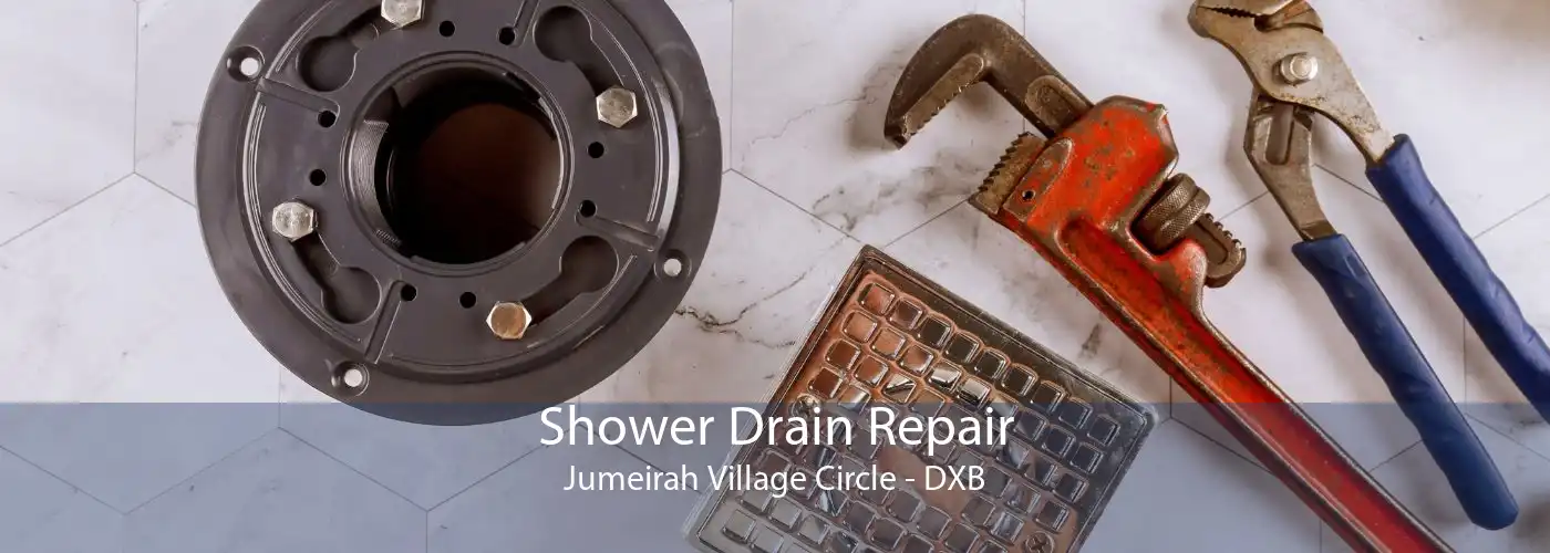 Shower Drain Repair Jumeirah Village Circle - DXB