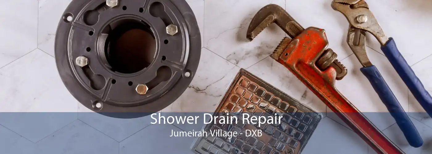 Shower Drain Repair Jumeirah Village - DXB