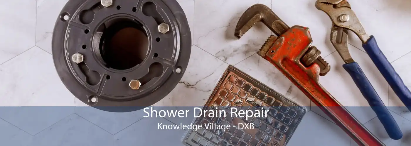Shower Drain Repair Knowledge Village - DXB