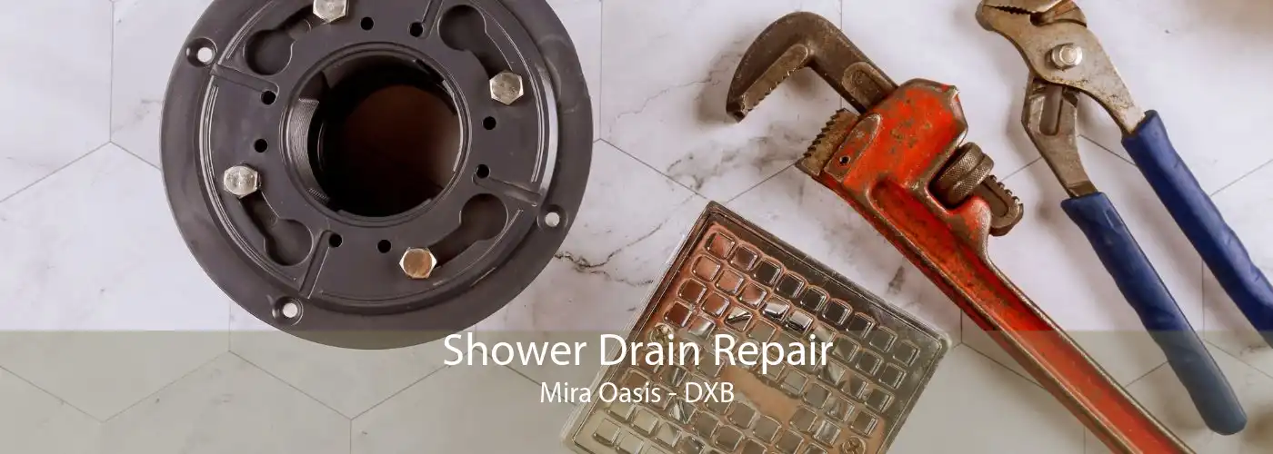Shower Drain Repair Mira Oasis - DXB