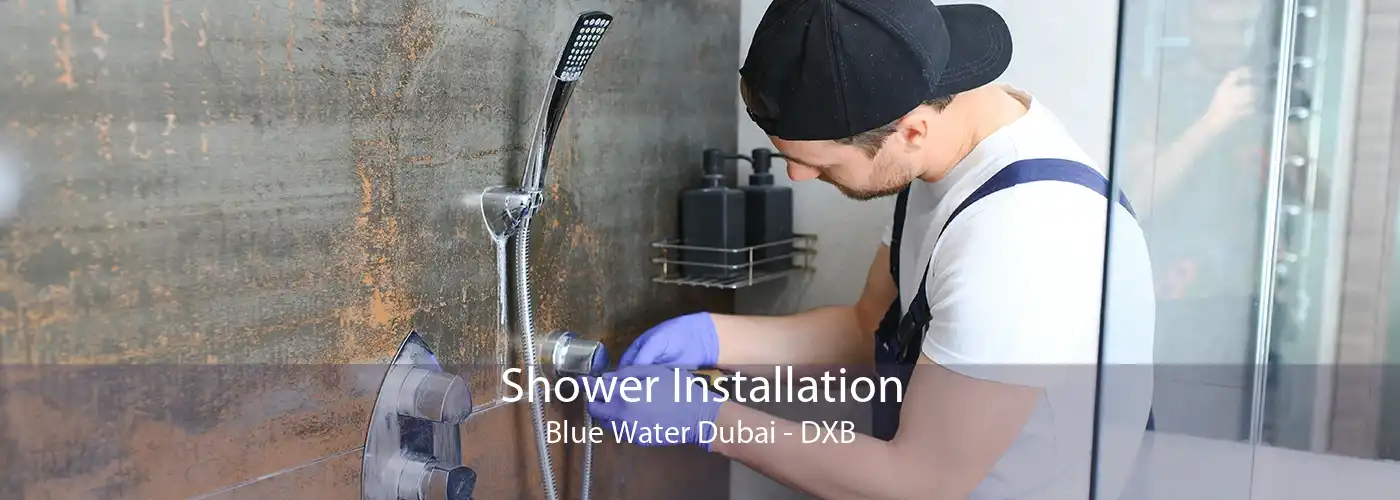 Shower Installation Blue Water Dubai - DXB