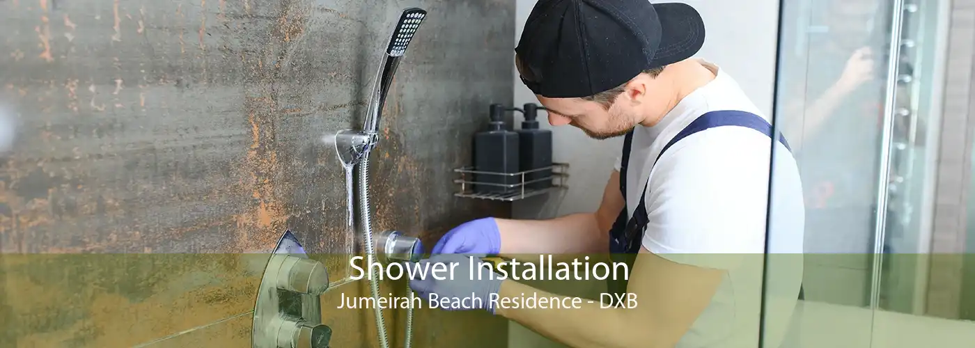Shower Installation Jumeirah Beach Residence - DXB
