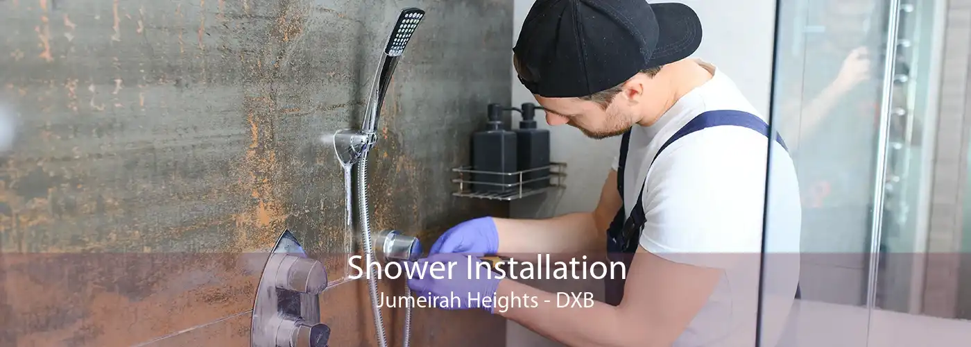 Shower Installation Jumeirah Heights - DXB