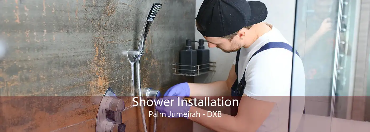 Shower Installation Palm Jumeirah - DXB