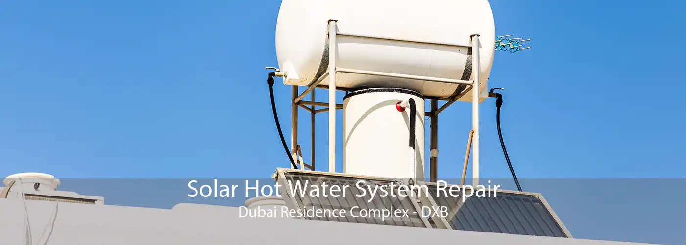 Solar Hot Water System Repair Dubai Residence Complex - DXB