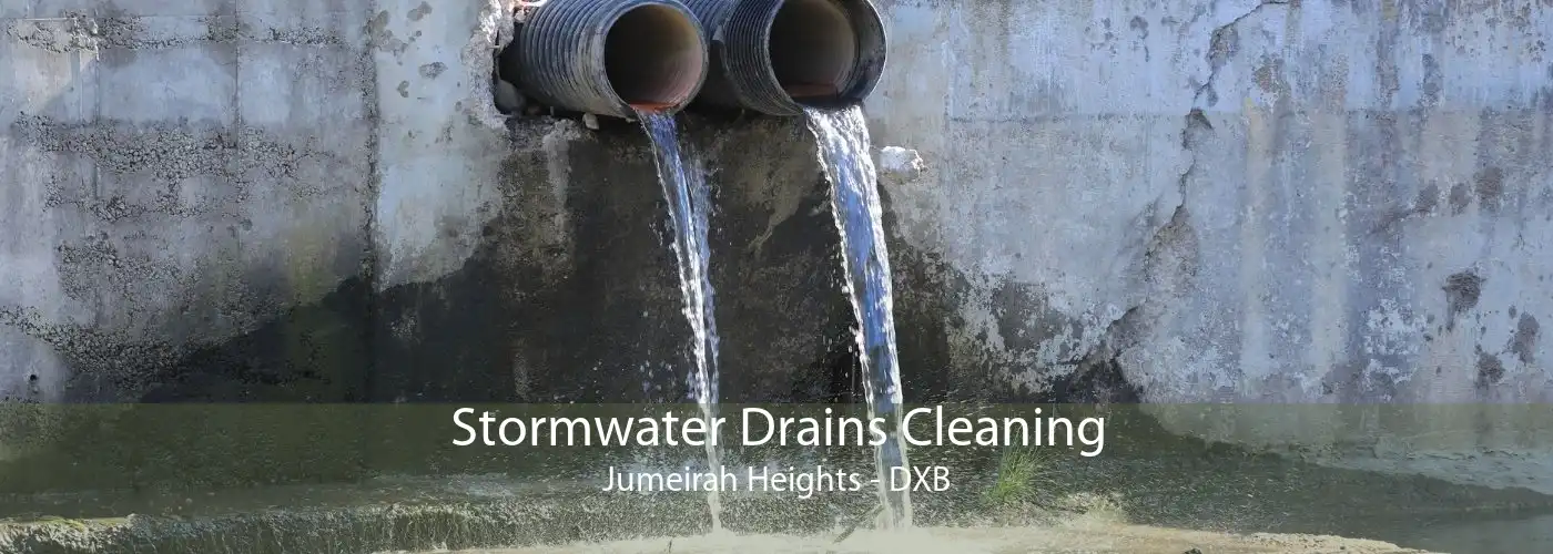 Stormwater Drains Cleaning Jumeirah Heights - DXB