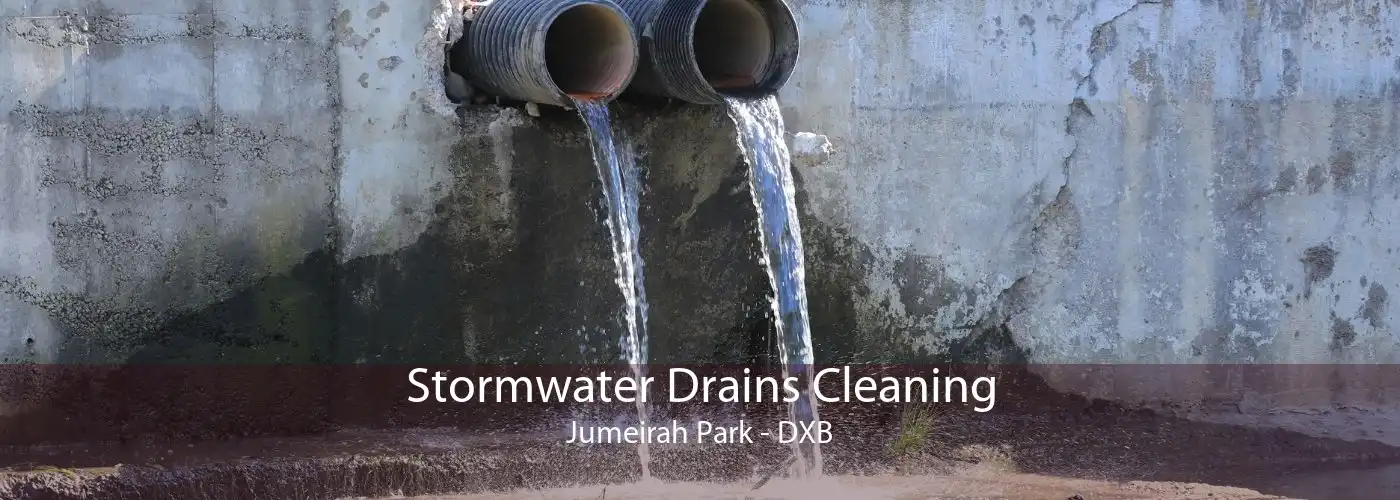 Stormwater Drains Cleaning Jumeirah Park - DXB