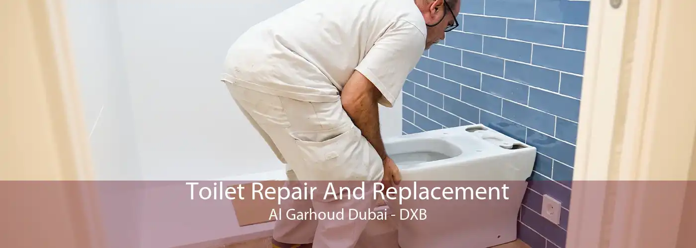 Toilet Repair And Replacement Al Garhoud Dubai - DXB